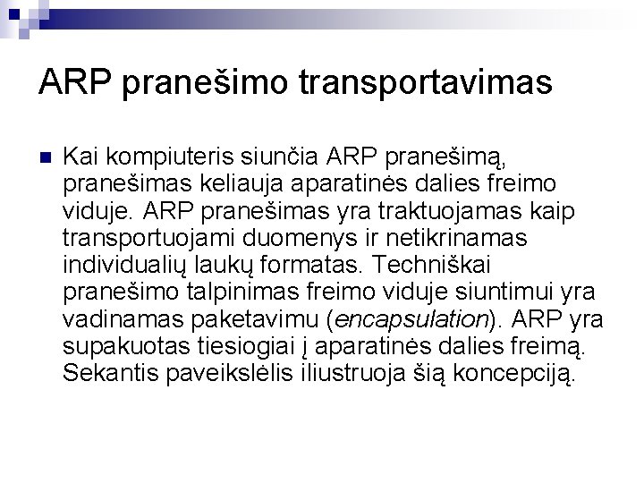ARP pranešimo transportavimas n Kai kompiuteris siunčia ARP pranešimą, pranešimas keliauja aparatinės dalies freimo