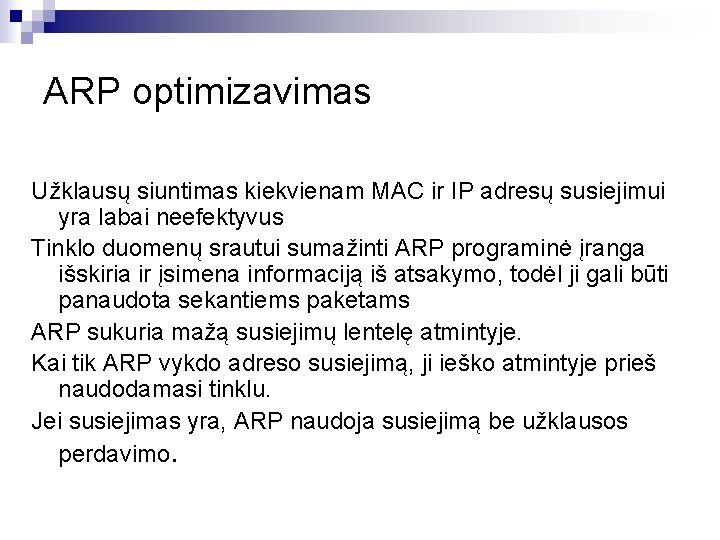 ARP optimizavimas Užklausų siuntimas kiekvienam MAC ir IP adresų susiejimui yra labai neefektyvus Tinklo