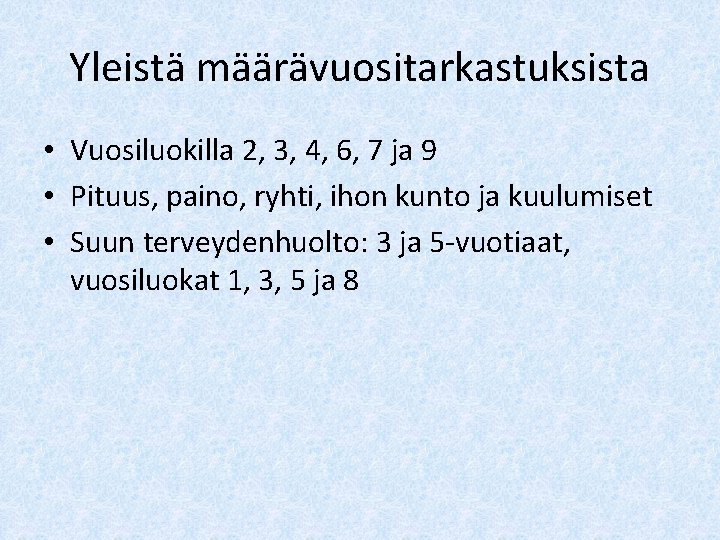 Yleistä määrävuositarkastuksista • Vuosiluokilla 2, 3, 4, 6, 7 ja 9 • Pituus, paino,