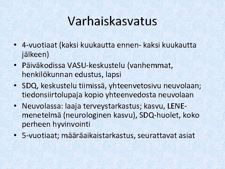 Varhaiskasvatus • 4 -vuotiaat (kaksi kuukautta ennen- kaksi kuukautta jälkeen) • Päiväkodissa VASU-keskustelu (vanhemmat,