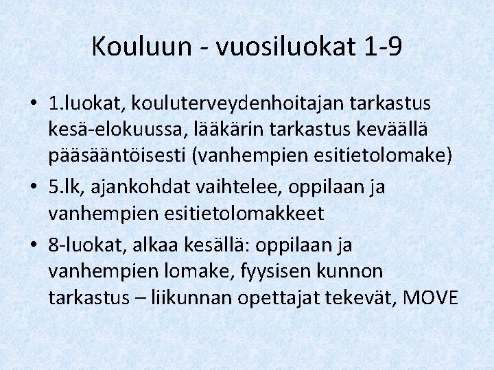 Kouluun - vuosiluokat 1 -9 • 1. luokat, kouluterveydenhoitajan tarkastus kesä-elokuussa, lääkärin tarkastus keväällä