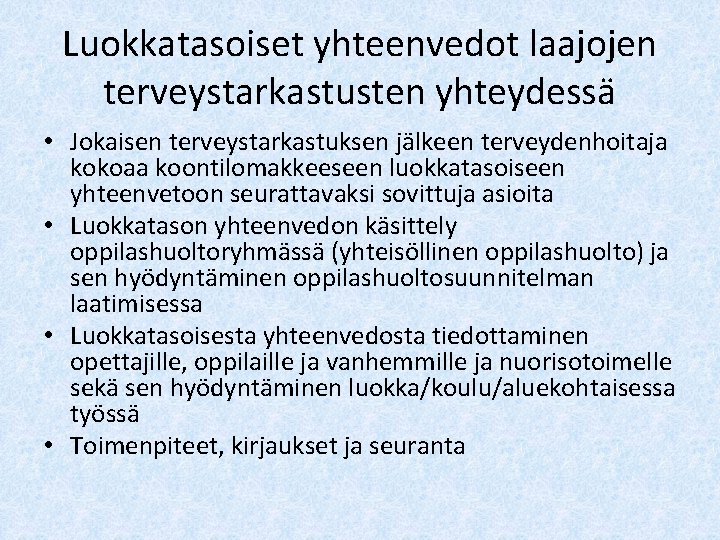 Luokkatasoiset yhteenvedot laajojen terveystarkastusten yhteydessä • Jokaisen terveystarkastuksen jälkeen terveydenhoitaja kokoaa koontilomakkeeseen luokkatasoiseen yhteenvetoon