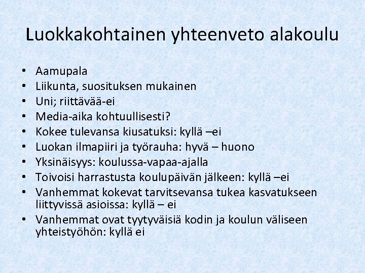 Luokkakohtainen yhteenveto alakoulu Aamupala Liikunta, suosituksen mukainen Uni; riittävää-ei Media-aika kohtuullisesti? Kokee tulevansa kiusatuksi: