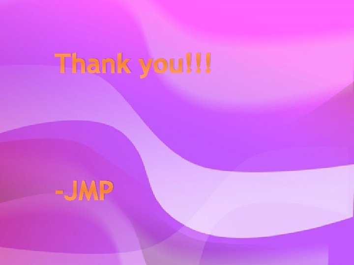 Thank you!!! -JMP 