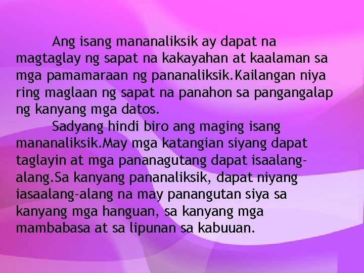 Ang isang mananaliksik ay dapat na magtaglay ng sapat na kakayahan at kaalaman sa