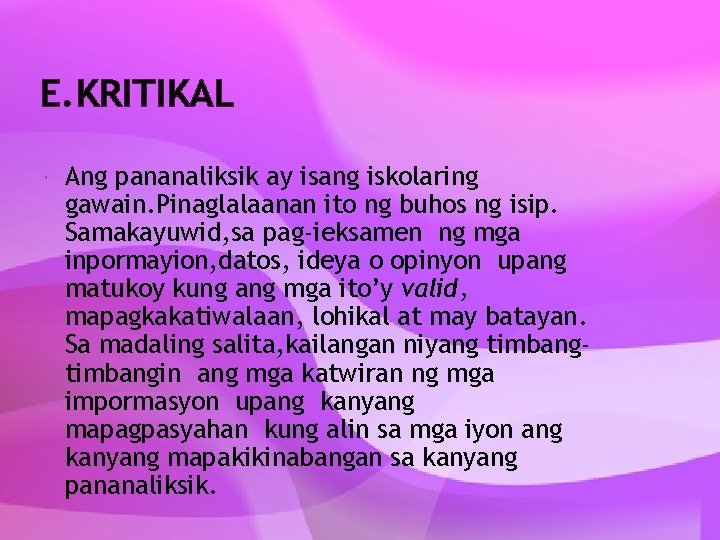 E. KRITIKAL Ang pananaliksik ay isang iskolaring gawain. Pinaglalaanan ito ng buhos ng isip.