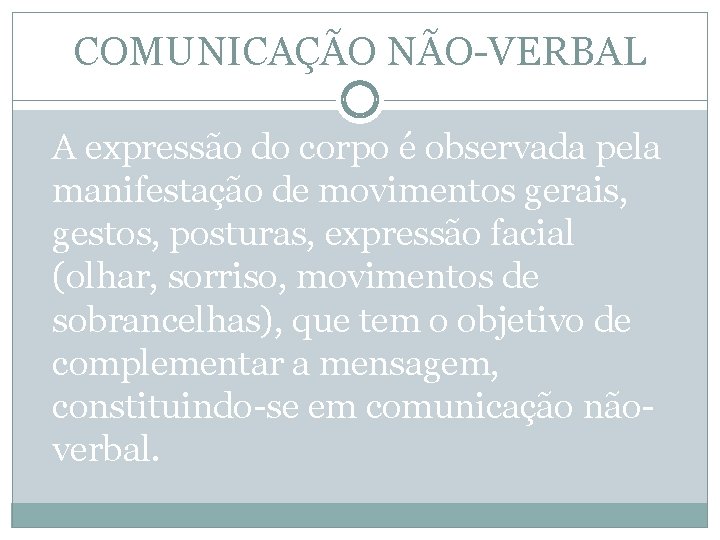 COMUNICAÇÃO NÃO-VERBAL A expressão do corpo é observada pela manifestação de movimentos gerais, gestos,