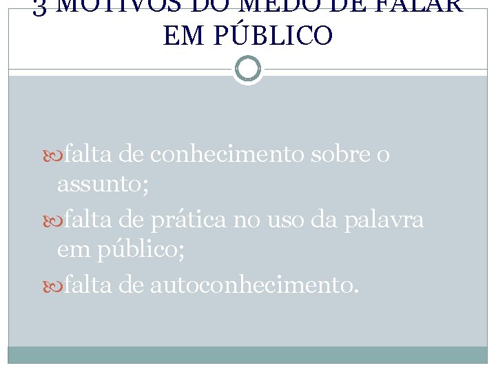 3 MOTIVOS DO MEDO DE FALAR EM PÚBLICO falta de conhecimento sobre o assunto;