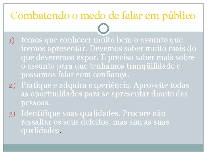 Combatendo o medo de falar em público 1) temos que conhecer muito bem o