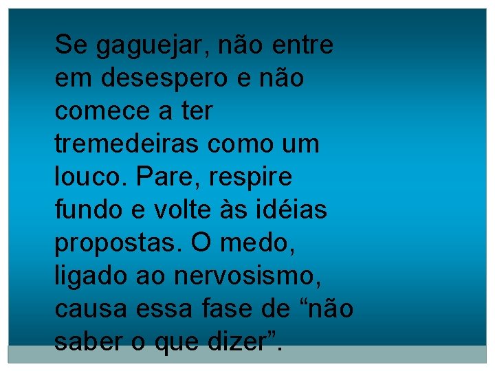 Se gaguejar, não entre em desespero e não comece a ter tremedeiras como um