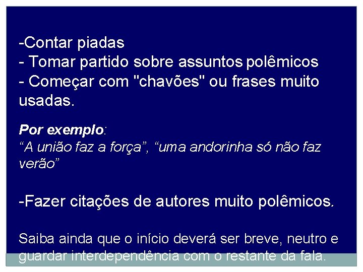 -Contar piadas - Tomar partido sobre assuntos polêmicos - Começar com "chavões" ou frases