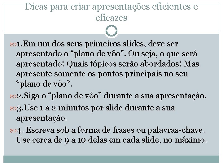 Dicas para criar apresentações eficientes e eficazes 1. Em um dos seus primeiros slides,