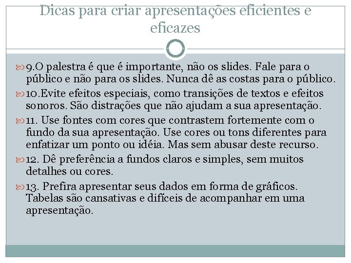 Dicas para criar apresentações eficientes e eficazes 9. O palestra é que é importante,