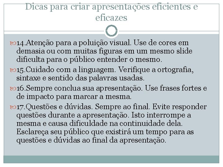 Dicas para criar apresentações eficientes e eficazes 14. Atenção para a poluição visual. Use