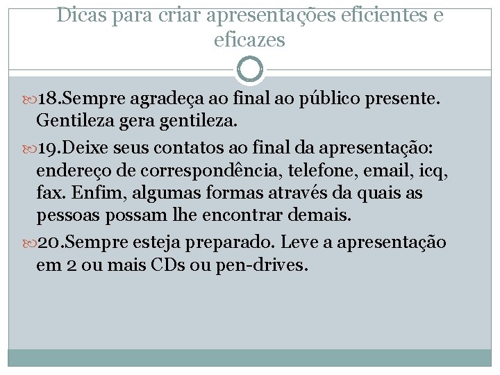 Dicas para criar apresentações eficientes e eficazes 18. Sempre agradeça ao final ao público