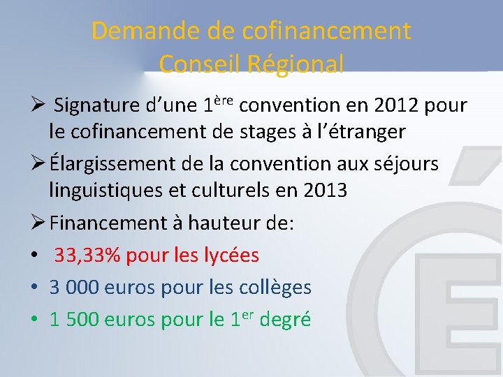 Demande de cofinancement Conseil Régional Ø Signature d’une 1ère convention en 2012 pour le Demande de cofinancement Conseil Régional Ø Signature d’une 1ère convention en 2012 pour le
