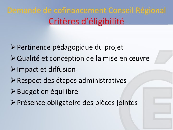 Demande de cofinancement Conseil Régional Critères d’éligibilité Ø Pertinence pédagogique du projet Ø Qualité Demande de cofinancement Conseil Régional Critères d’éligibilité Ø Pertinence pédagogique du projet Ø Qualité
