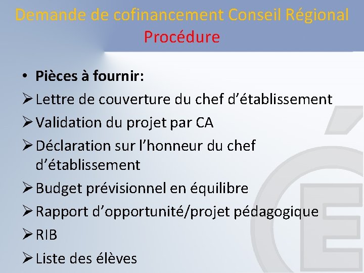 Demande de cofinancement Conseil Régional Procédure • Pièces à fournir: Ø Lettre de couverture Demande de cofinancement Conseil Régional Procédure • Pièces à fournir: Ø Lettre de couverture