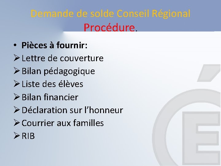 Demande de solde Conseil Régional Procédure. • Pièces à fournir: Ø Lettre de couverture Demande de solde Conseil Régional Procédure. • Pièces à fournir: Ø Lettre de couverture