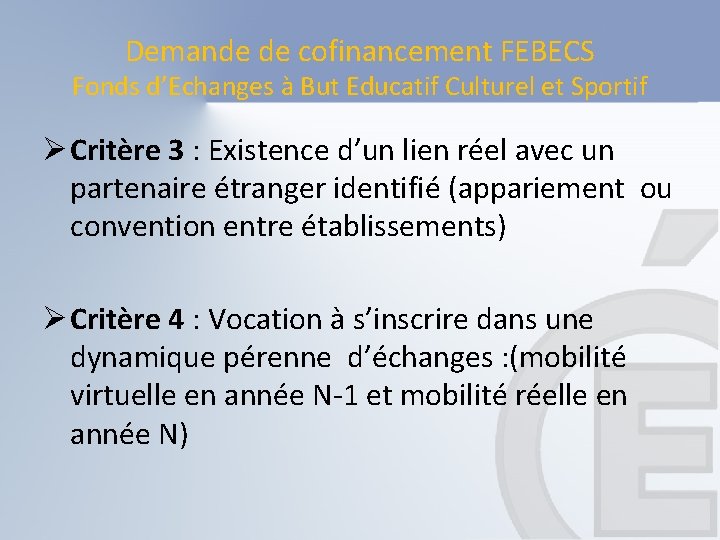 Demande de cofinancement FEBECS Fonds d’Echanges à But Educatif Culturel et Sportif Ø Critère Demande de cofinancement FEBECS Fonds d’Echanges à But Educatif Culturel et Sportif Ø Critère