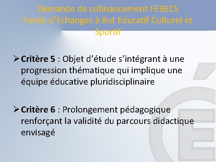 Demande de cofinancement FEBECS Fonds d’Echanges à But Educatif Culturel et Sportif Ø Critère Demande de cofinancement FEBECS Fonds d’Echanges à But Educatif Culturel et Sportif Ø Critère