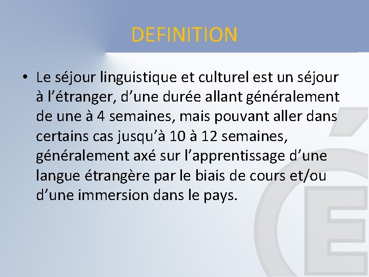 DEFINITION • Le séjour linguistique et culturel est un séjour à l’étranger, d’une durée DEFINITION • Le séjour linguistique et culturel est un séjour à l’étranger, d’une durée