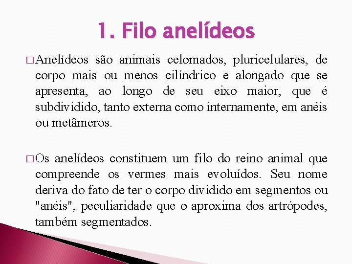 1. Filo anelídeos � Anelídeos são animais celomados, pluricelulares, de corpo mais ou menos