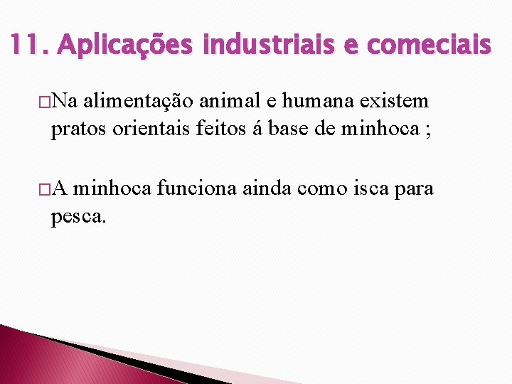 11. Aplicações industriais e comeciais �Na alimentação animal e humana existem pratos orientais feitos