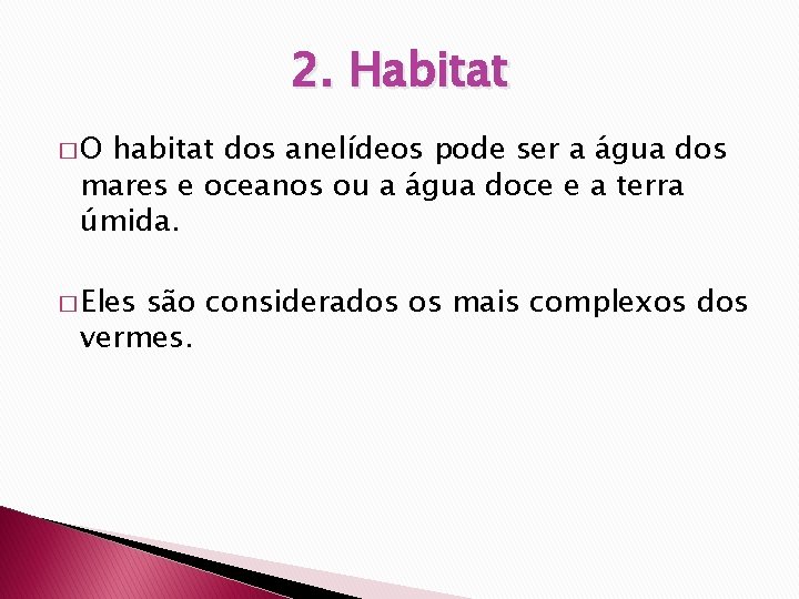 2. Habitat �O habitat dos anelídeos pode ser a água dos mares e oceanos