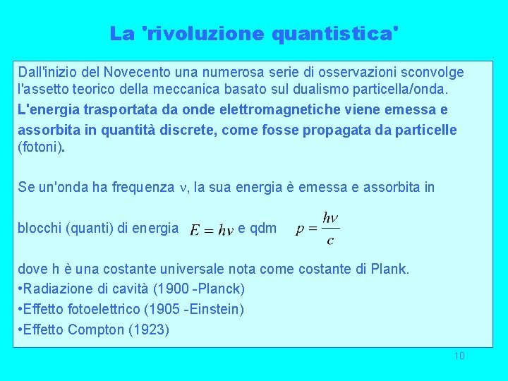 La 'rivoluzione quantistica' Dall'inizio del Novecento una numerosa serie di osservazioni sconvolge l'assetto teorico