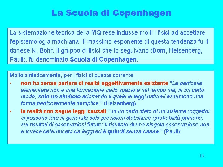 La Scuola di Copenhagen La sistemazione teorica della MQ rese indusse molti i fisici