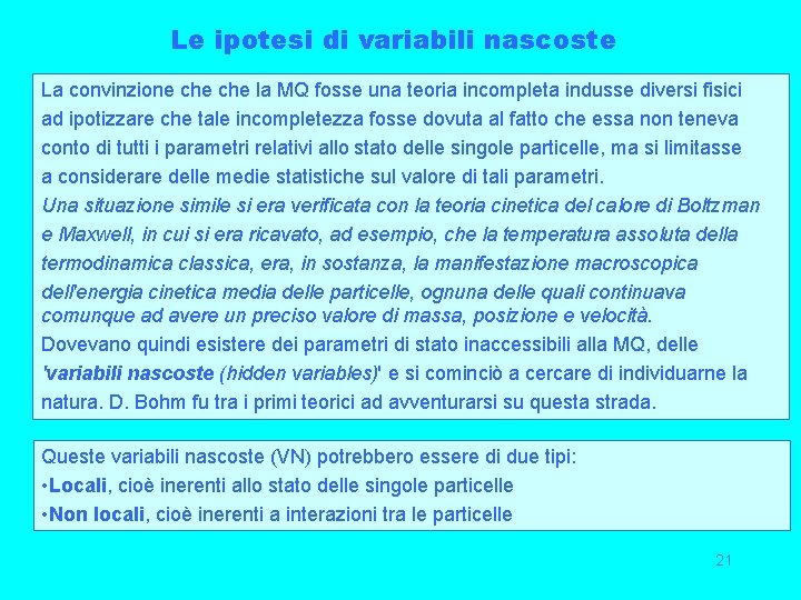 Le ipotesi di variabili nascoste La convinzione che la MQ fosse una teoria incompleta