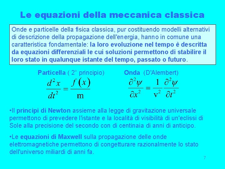 Le equazioni della meccanica classica Onde e particelle della fisica classica, pur costituendo modelli