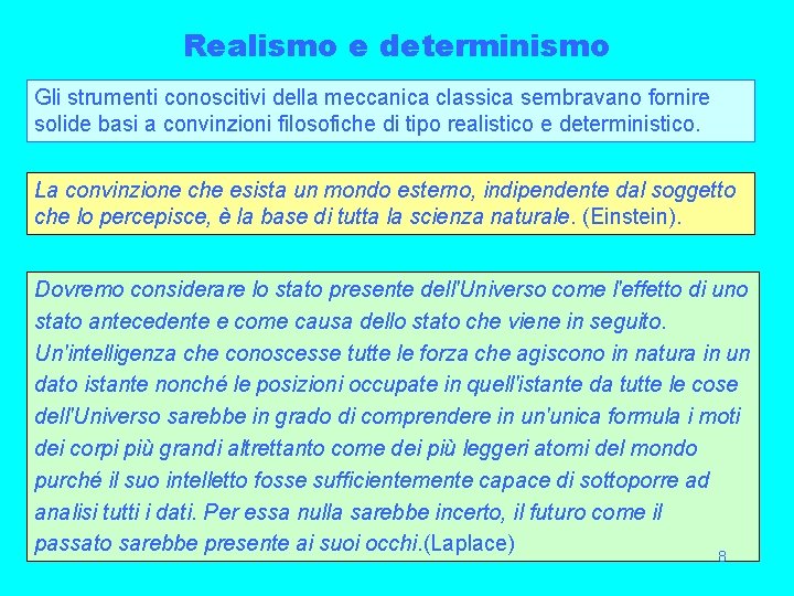 Realismo e determinismo Gli strumenti conoscitivi della meccanica classica sembravano fornire solide basi a