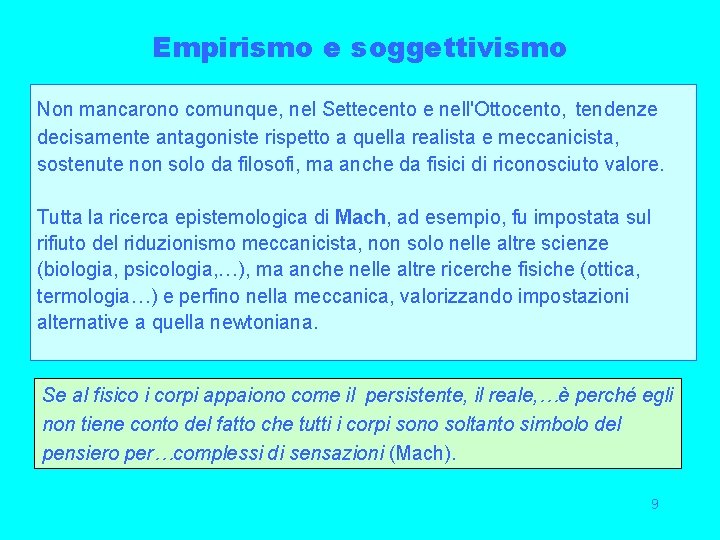 Empirismo e soggettivismo Non mancarono comunque, nel Settecento e nell'Ottocento, tendenze decisamente antagoniste rispetto