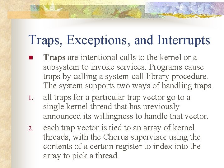 Traps, Exceptions, and Interrupts n 1. 2. Traps are intentional calls to the kernel