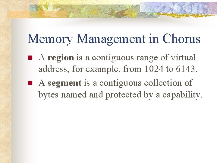 Memory Management in Chorus n n A region is a contiguous range of virtual