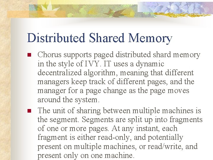 Distributed Shared Memory n n Chorus supports paged distributed shard memory in the style