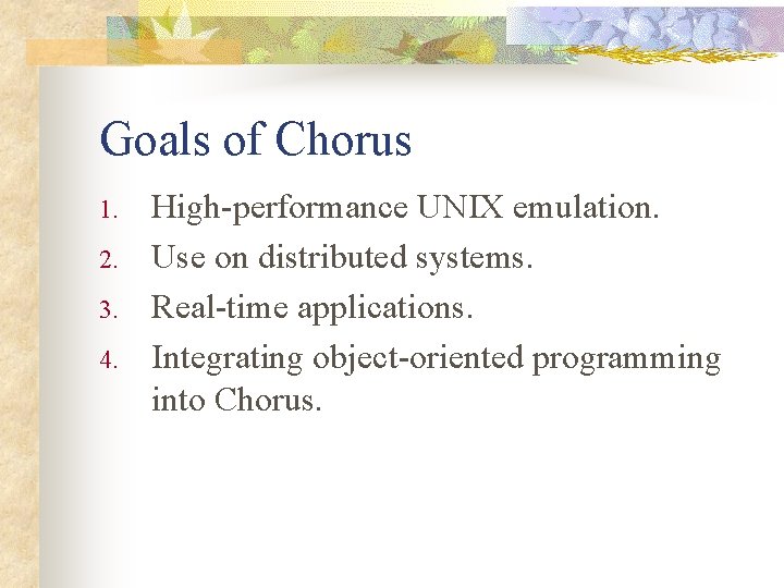 Goals of Chorus 1. 2. 3. 4. High-performance UNIX emulation. Use on distributed systems.