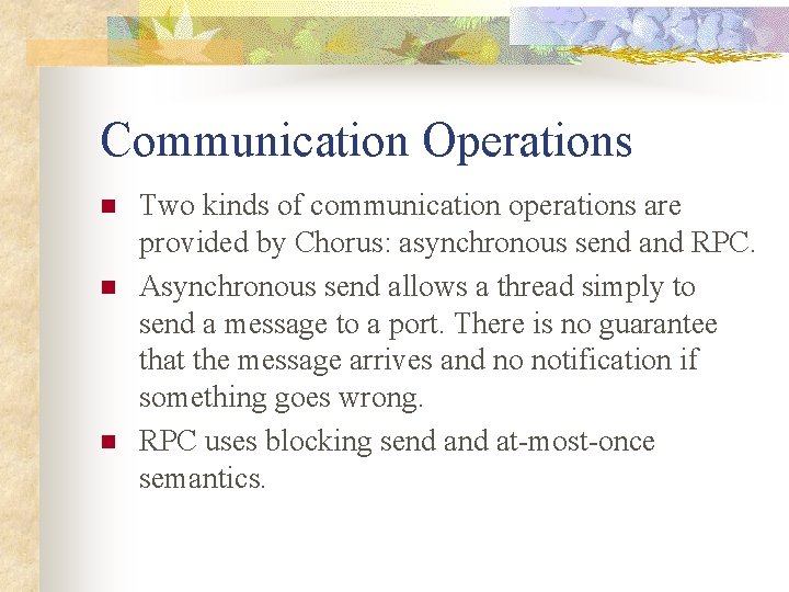 Communication Operations n n n Two kinds of communication operations are provided by Chorus: