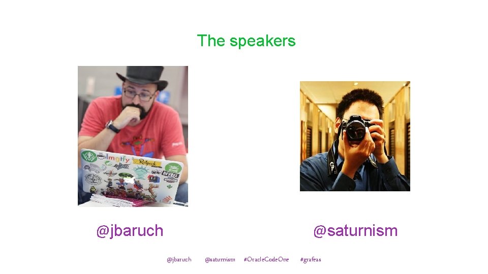 The speakers @jbaruch @saturnism #Oracle. Code. One #grafeas 