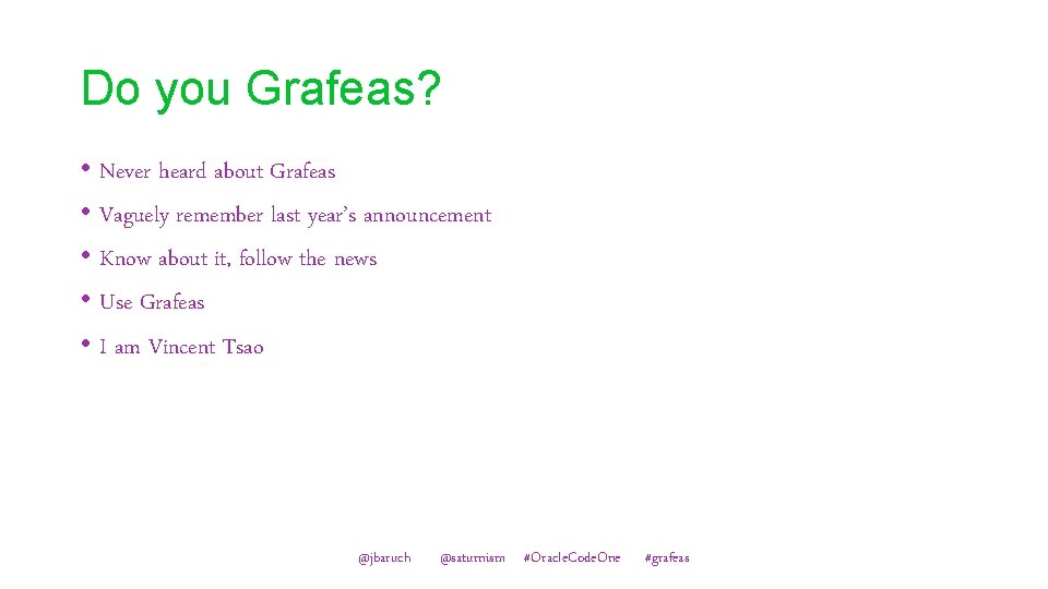 Do you Grafeas? • Never heard about Grafeas • Vaguely remember last year’s announcement