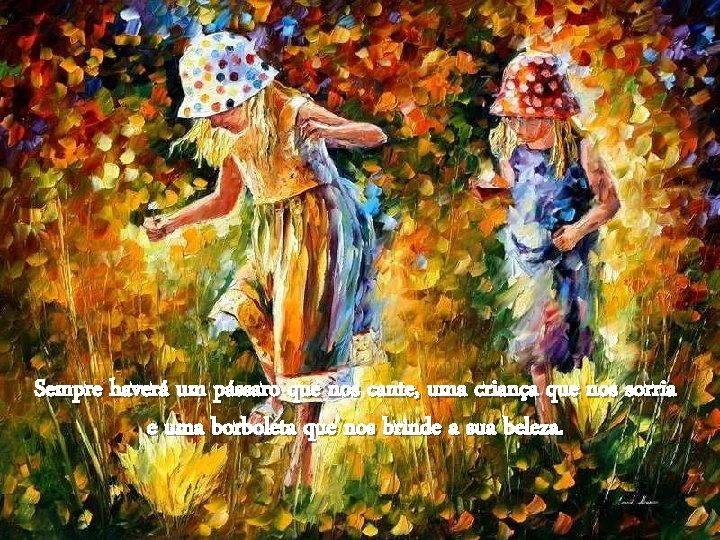 Sempre haverá um pássaro que nos cante, uma criança que nos sorria e uma