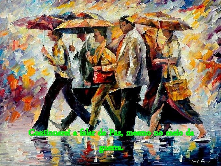 Continuarei a falar de Paz, mesmo no meio da guerra. 