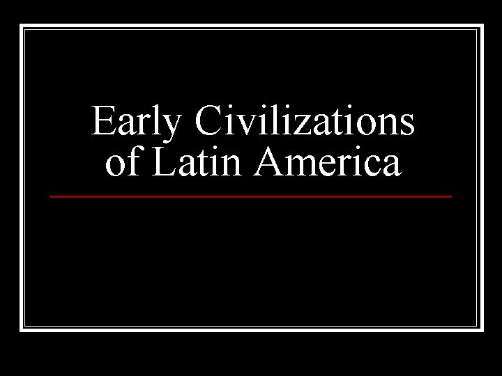 Early Civilizations of Latin America 