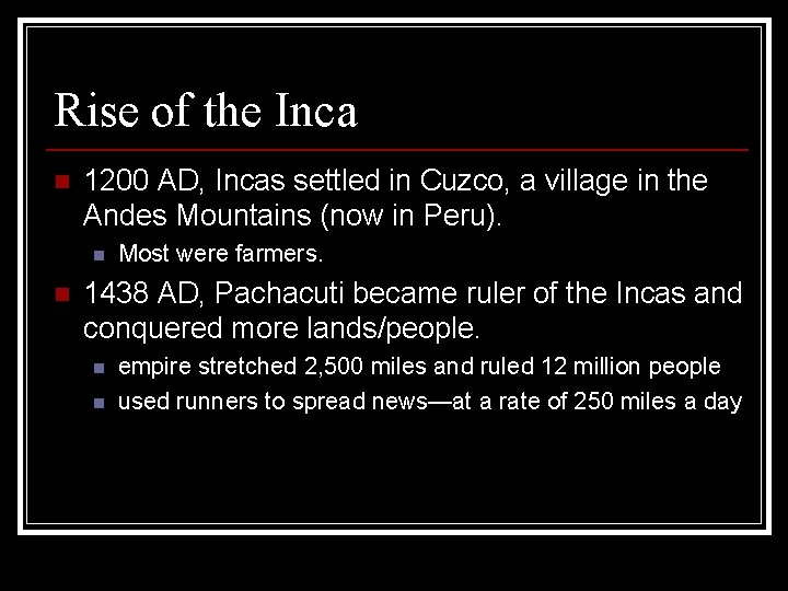 Rise of the Inca n 1200 AD, Incas settled in Cuzco, a village in