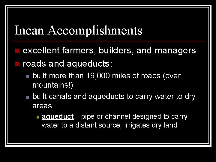 Incan Accomplishments excellent farmers, builders, and managers n roads and aqueducts: n n n