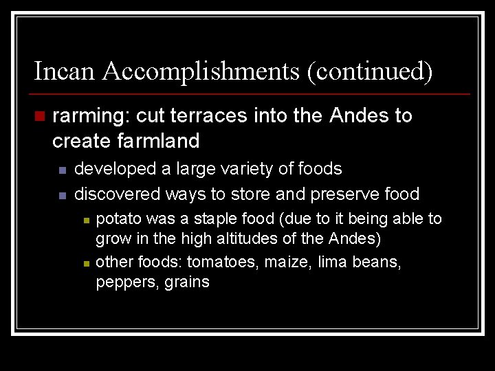 Incan Accomplishments (continued) n rarming: cut terraces into the Andes to create farmland n