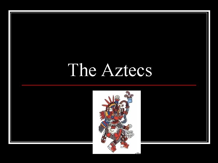 The Aztecs 