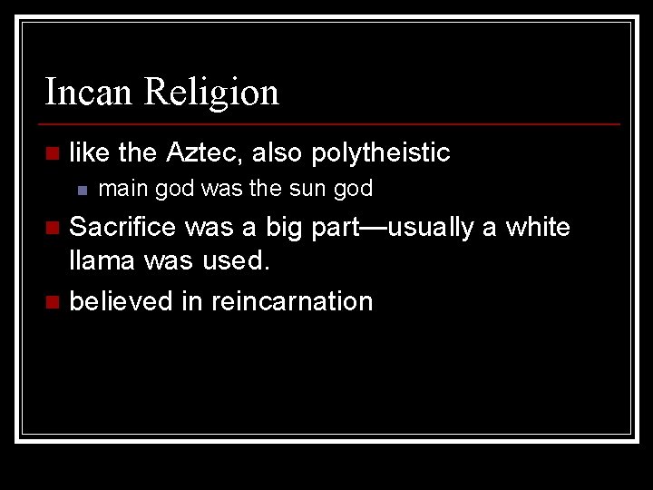Incan Religion n like the Aztec, also polytheistic n main god was the sun